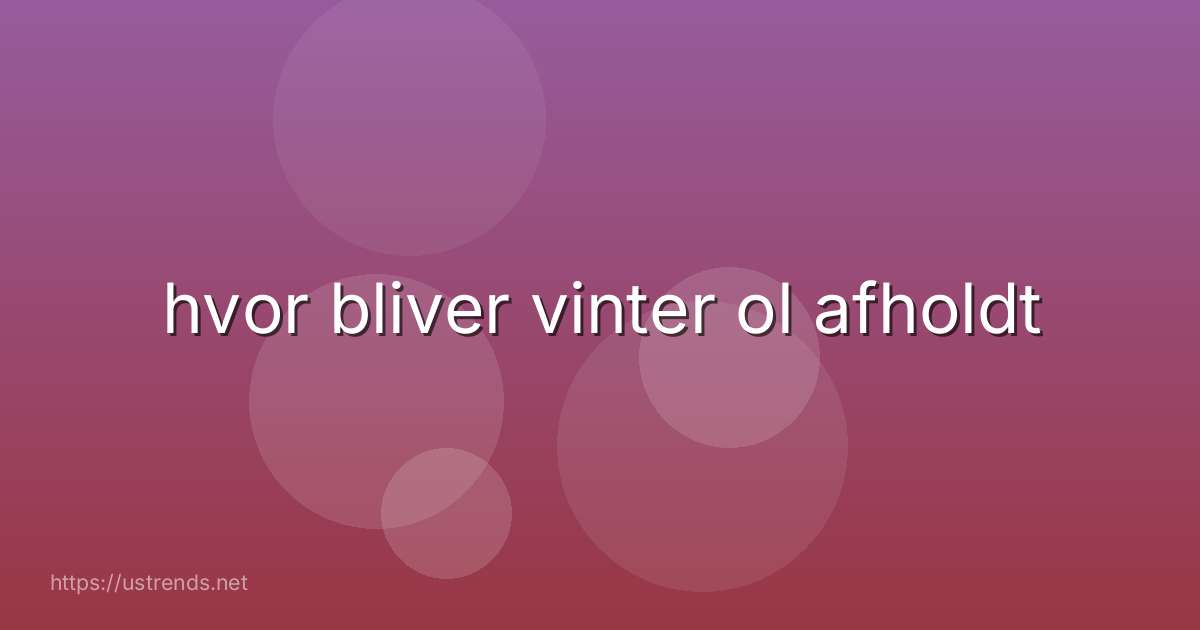 hvor bliver vinter ol afholdt
