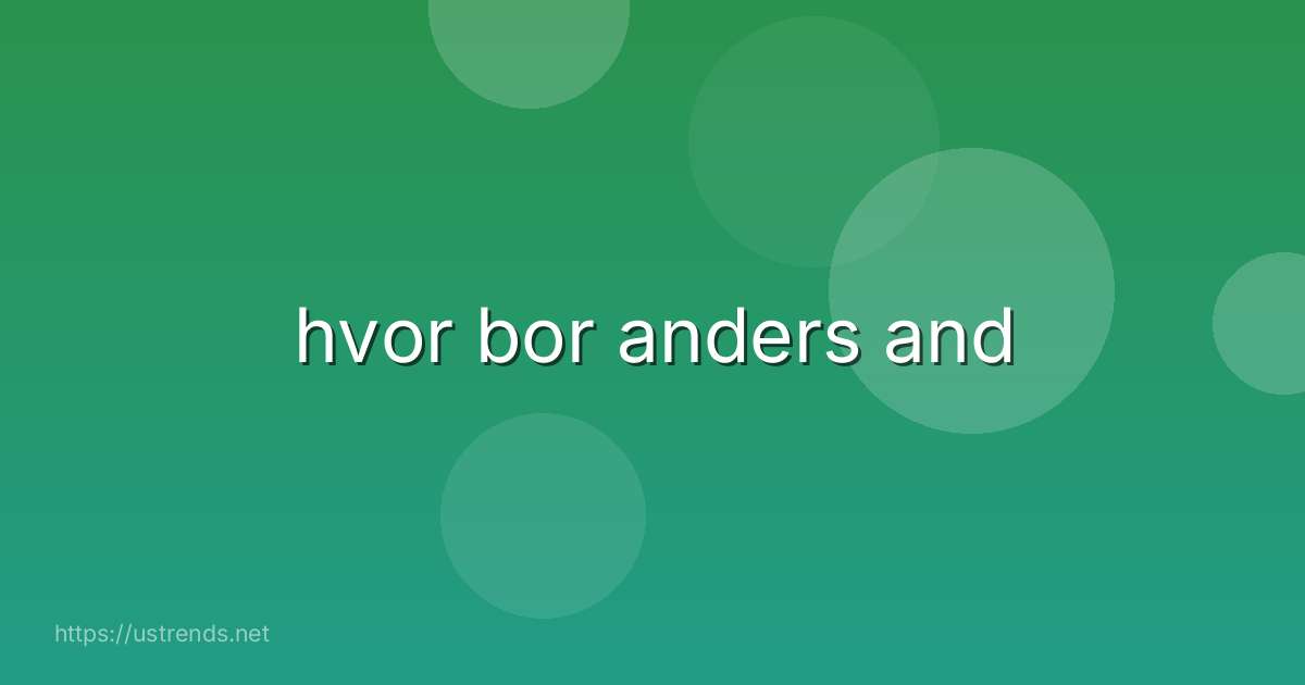 hvor bor anders and