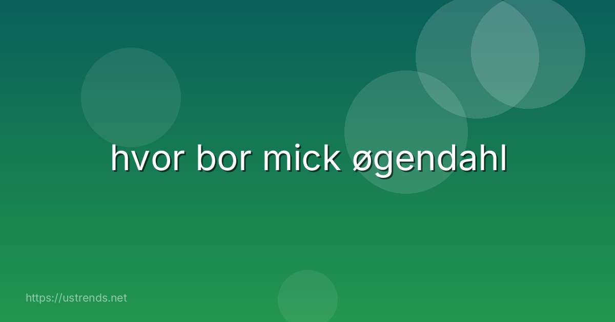 hvor bor mick øgendahl