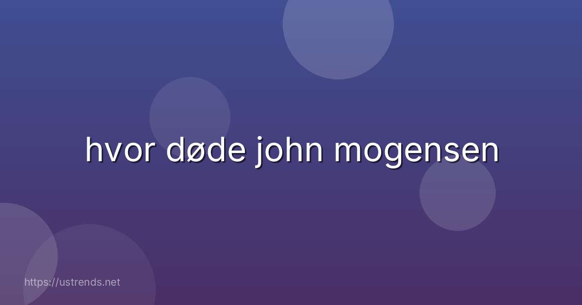 hvor døde john mogensen