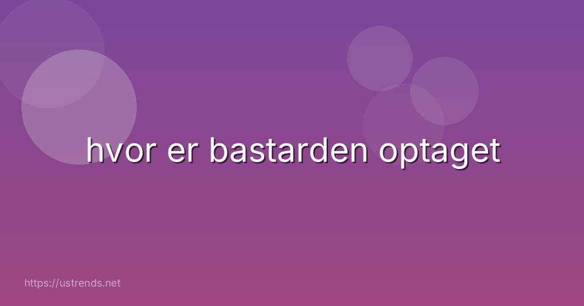 hvor er bastarden optaget