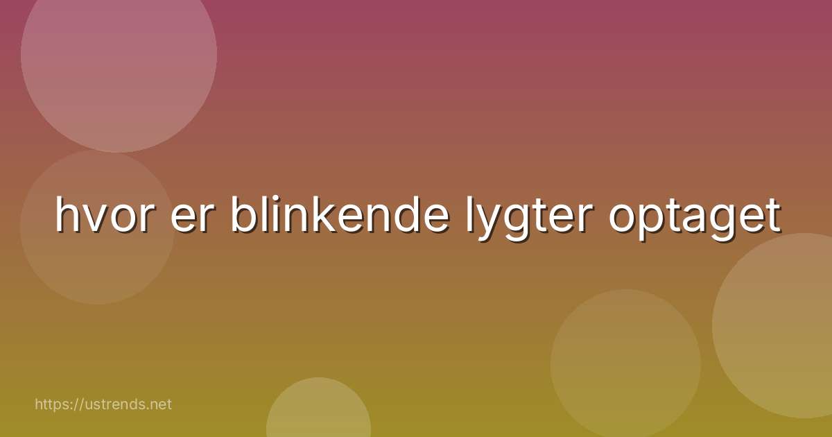hvor er blinkende lygter optaget