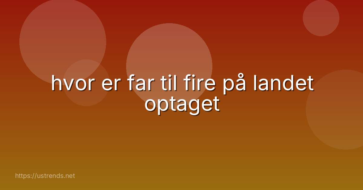 hvor er far til fire på landet optaget
