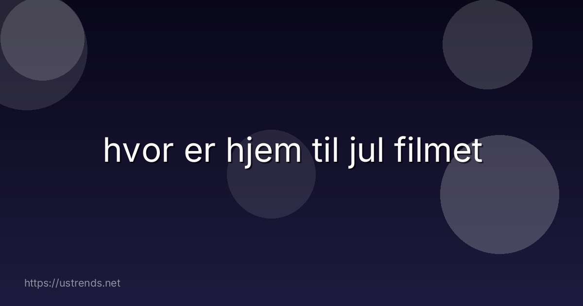 hvor er hjem til jul filmet