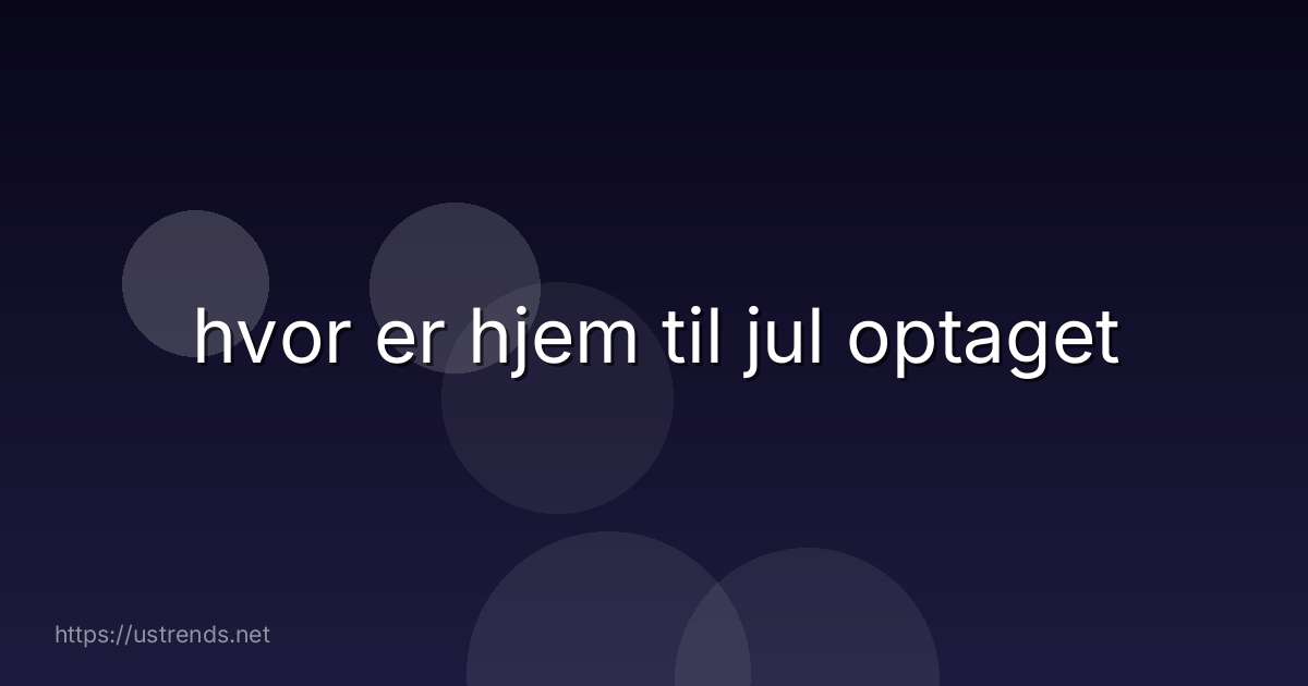 hvor er hjem til jul optaget