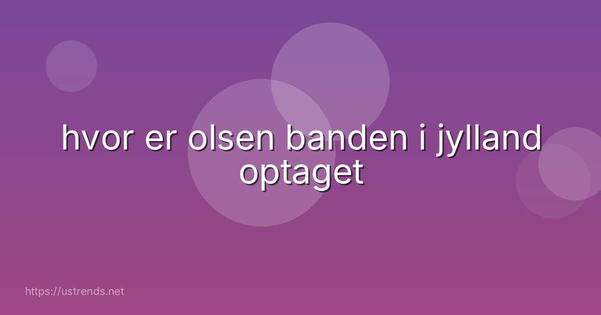 hvor er olsen banden i jylland optaget