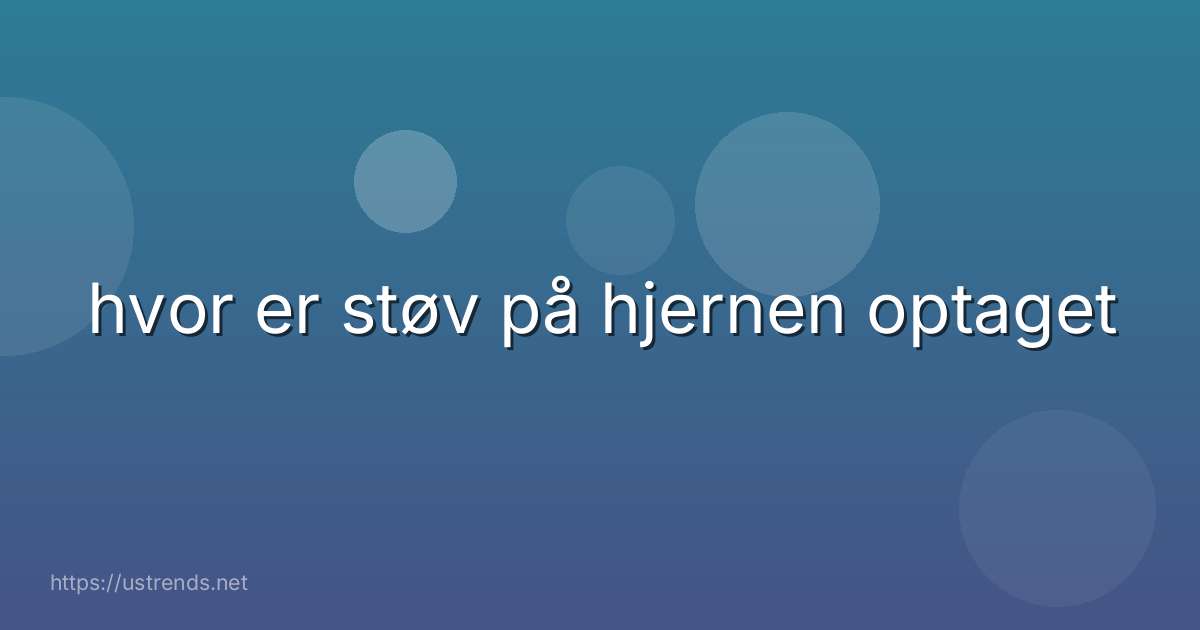 hvor er støv på hjernen optaget