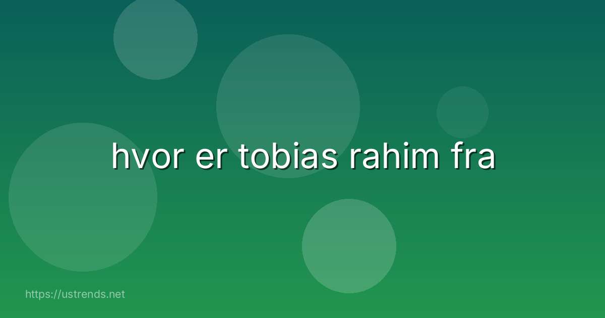 hvor er tobias rahim fra