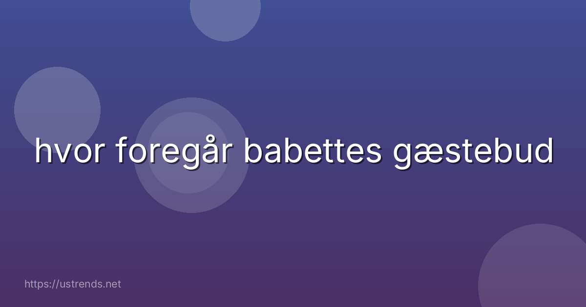 hvor foregår babettes gæstebud