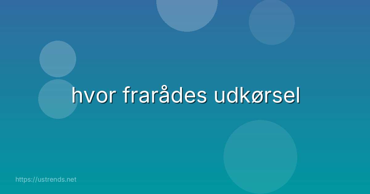 hvor frarådes udkørsel