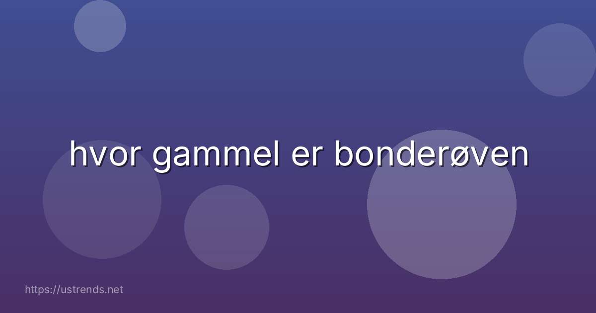 hvor gammel er bonderøven