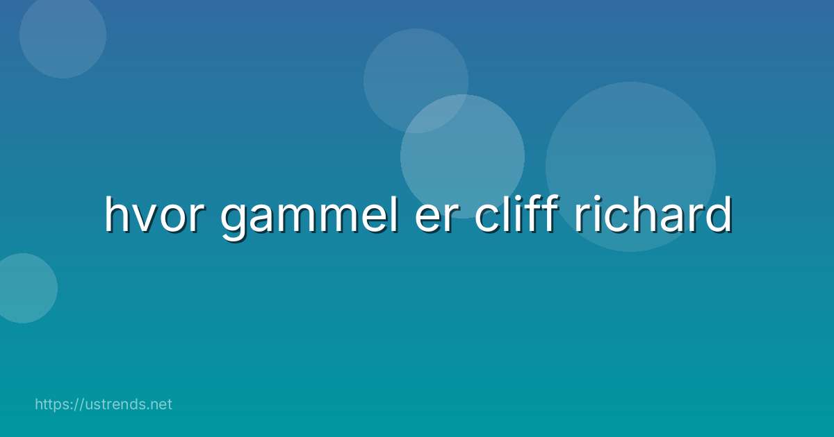 hvor gammel er cliff richard