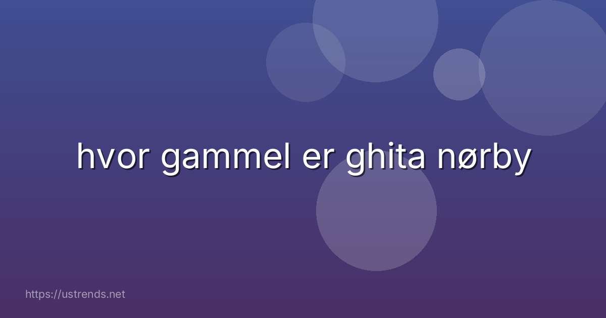 hvor gammel er ghita nørby