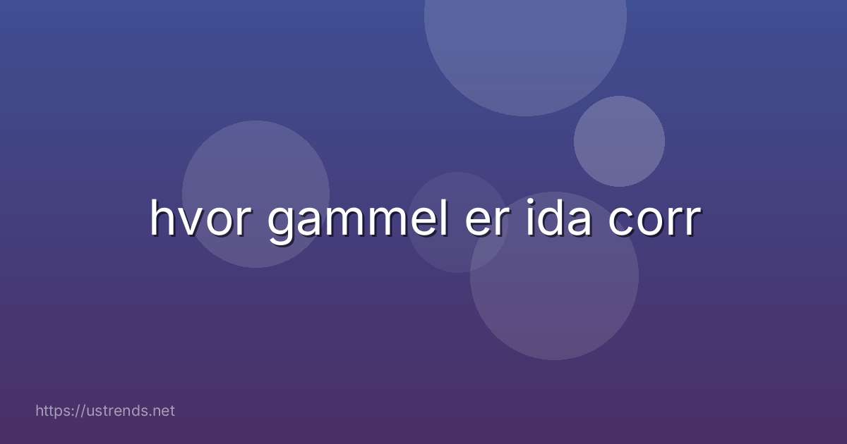 hvor gammel er ida corr