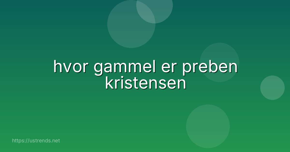 hvor gammel er preben kristensen