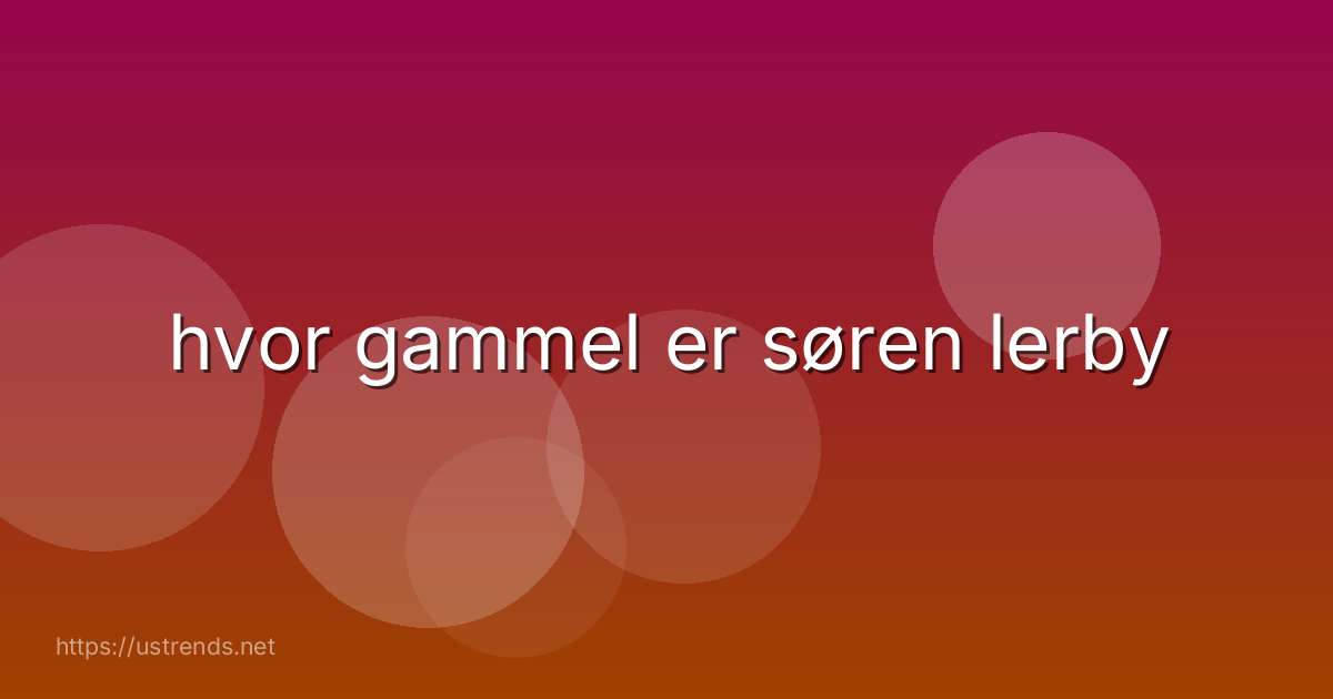 hvor gammel er søren lerby