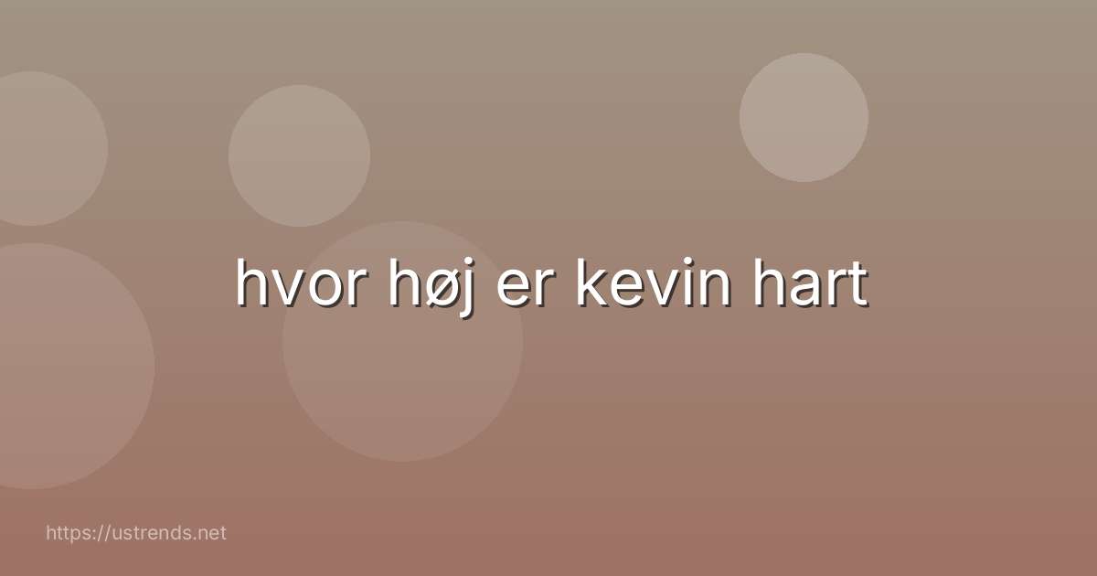 hvor høj er kevin hart