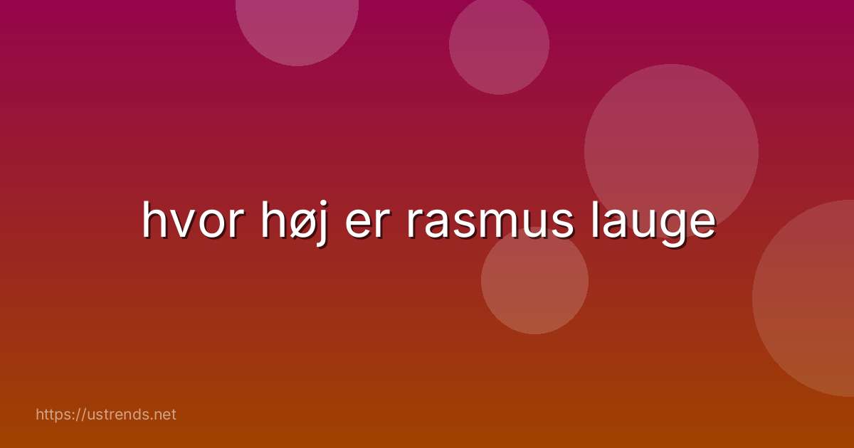 hvor høj er rasmus lauge