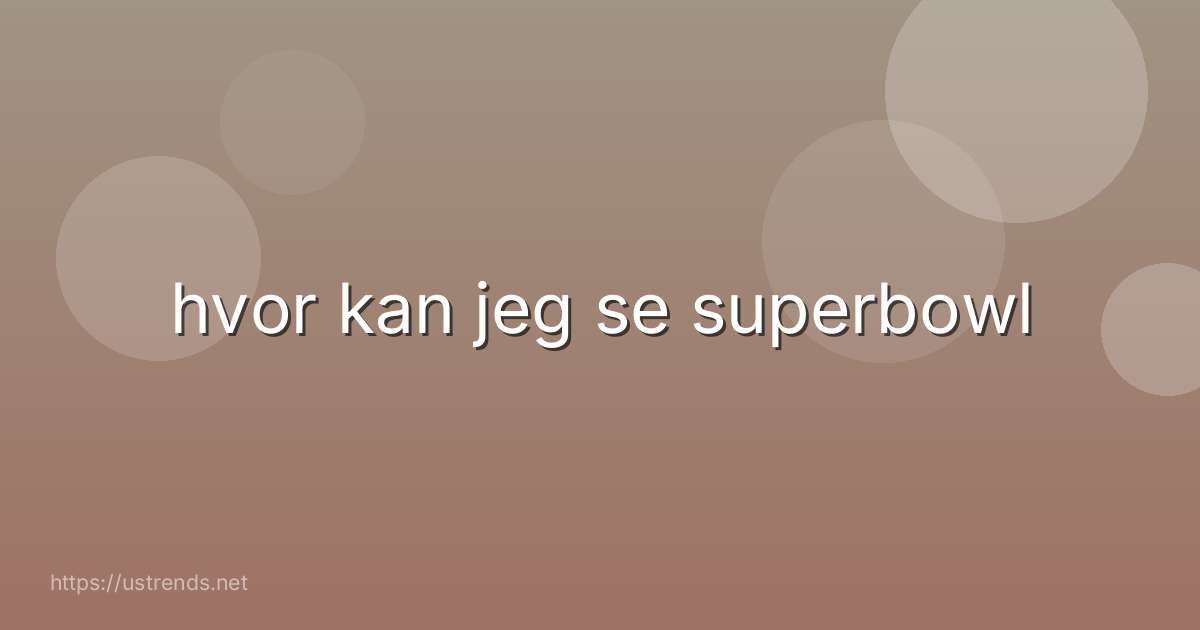 hvor kan jeg se superbowl