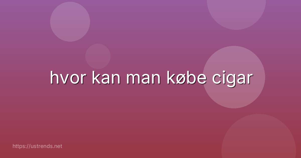 hvor kan man købe cigar