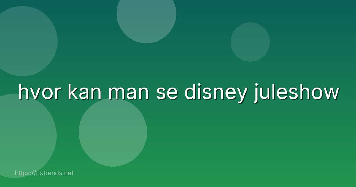 hvor kan man se disney juleshow