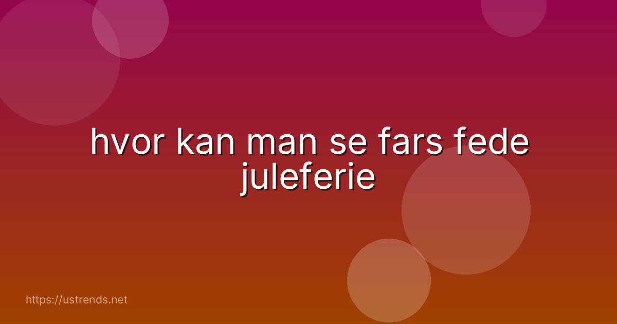 hvor kan man se fars fede juleferie