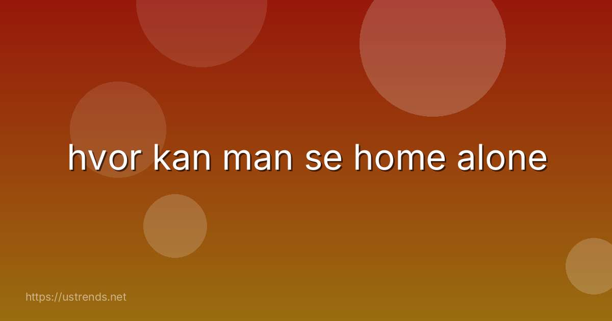 hvor kan man se home alone