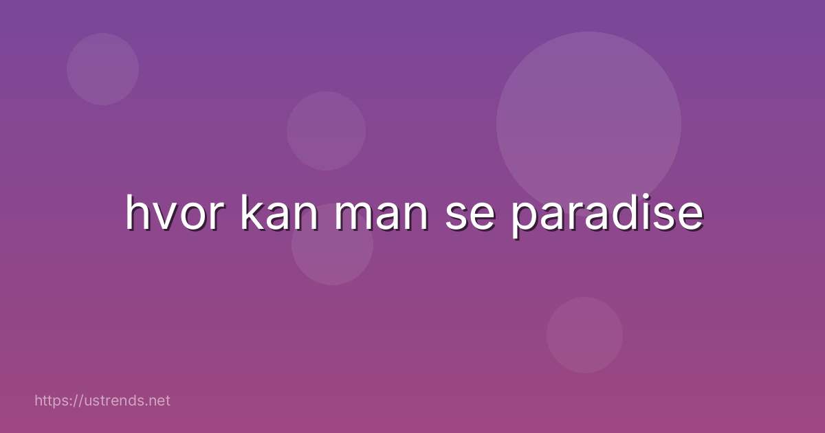 hvor kan man se paradise