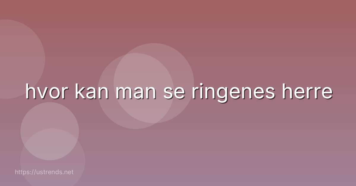 hvor kan man se ringenes herre