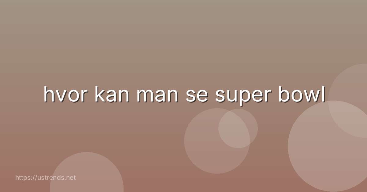 hvor kan man se super bowl