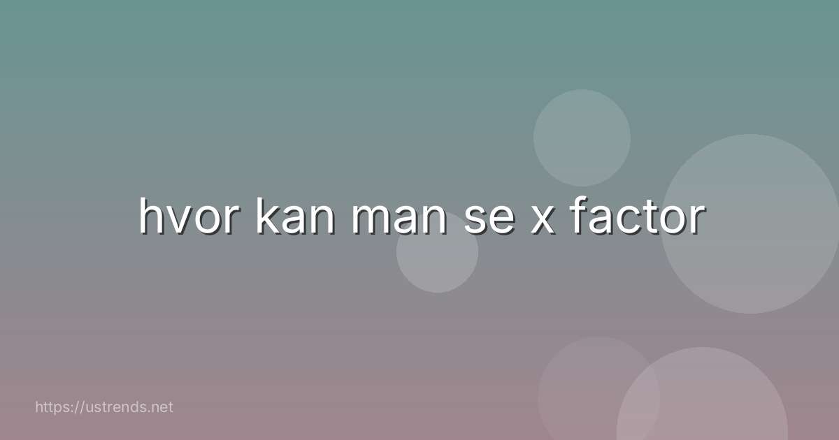 hvor kan man se x factor