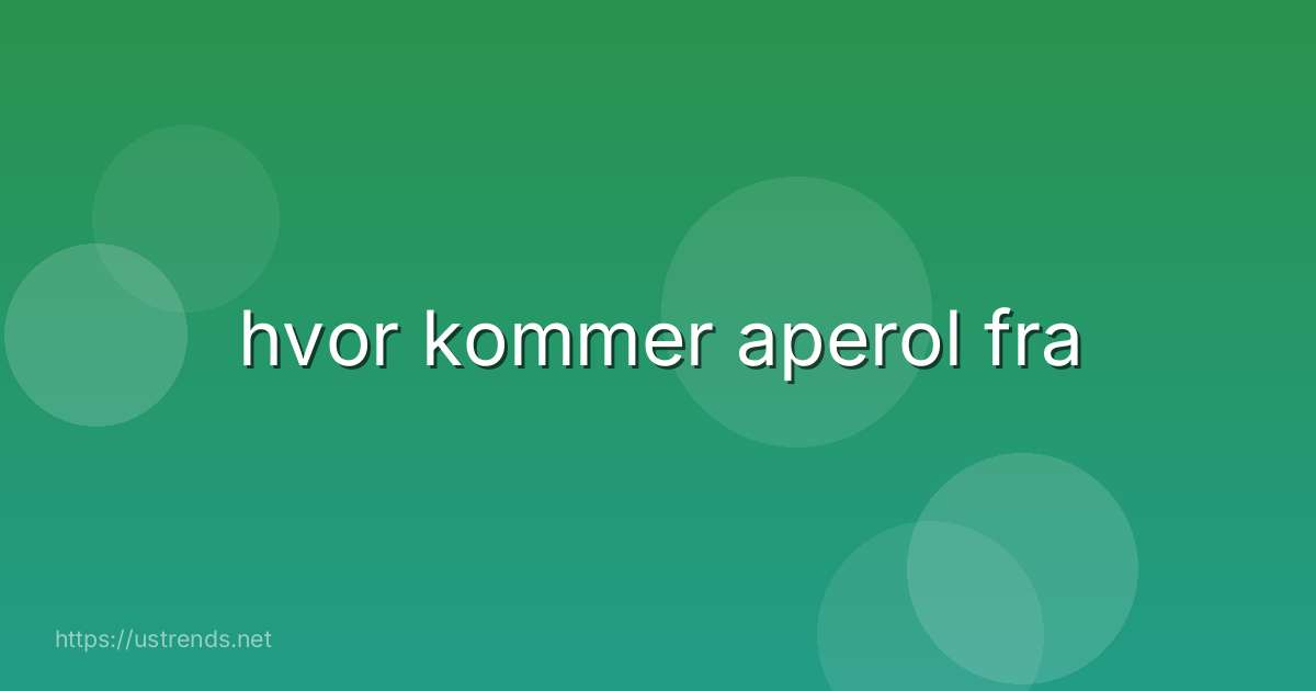 hvor kommer aperol fra