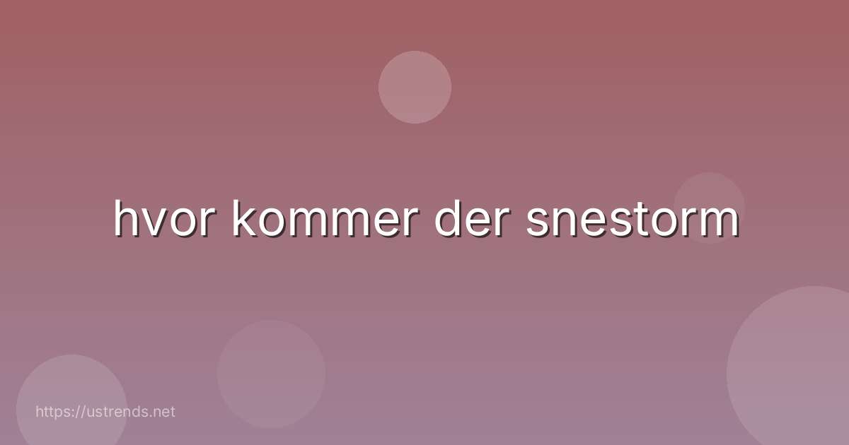 hvor kommer der snestorm