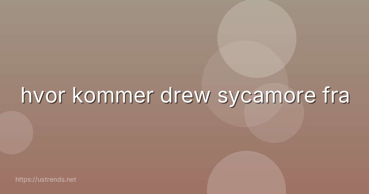 hvor kommer drew sycamore fra