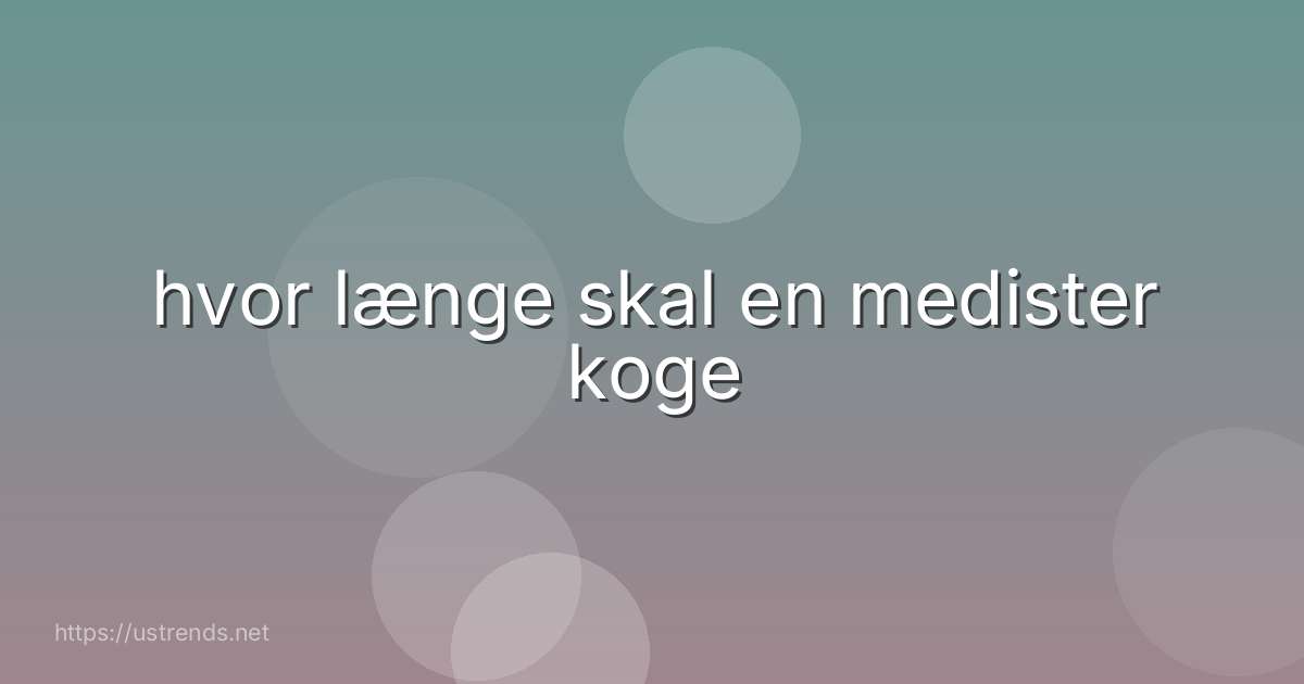 hvor længe skal en medister koge