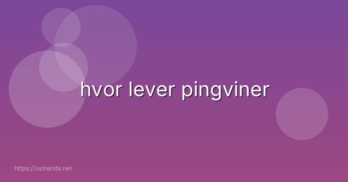 hvor lever pingviner