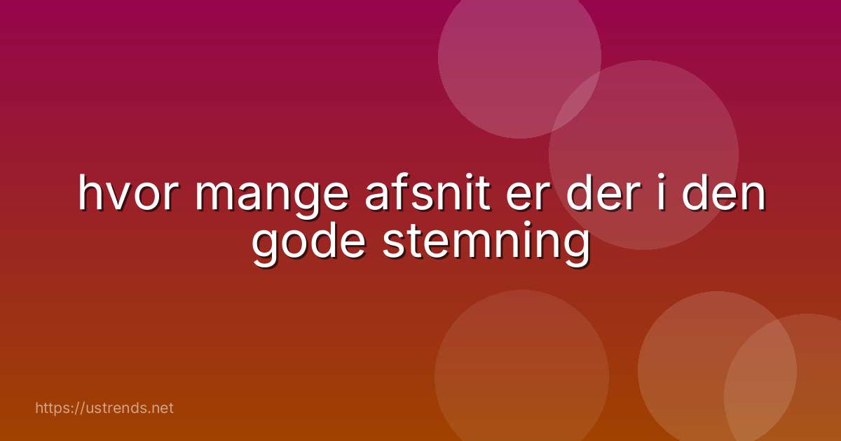 hvor mange afsnit er der i den gode stemning