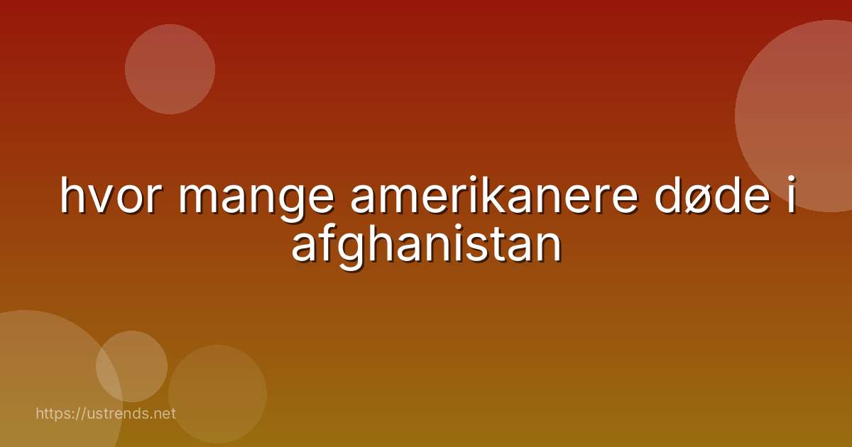 hvor mange amerikanere døde i afghanistan