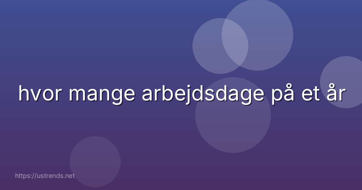 hvor mange arbejdsdage på et år