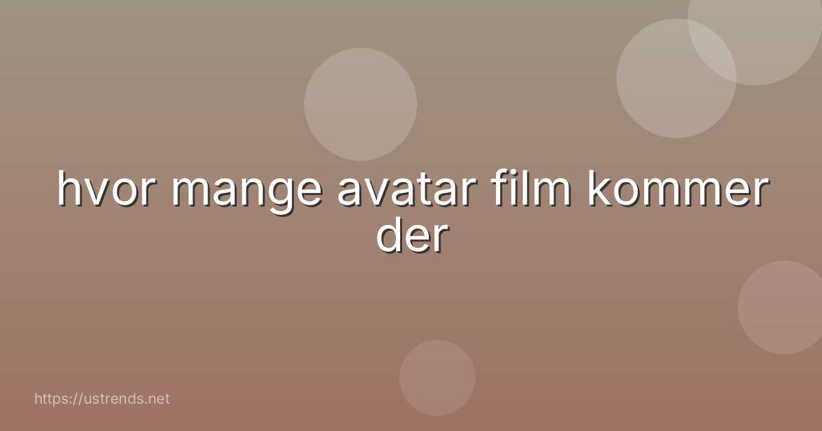 hvor mange avatar film kommer der