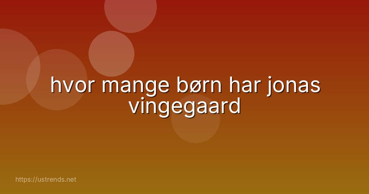 hvor mange børn har jonas vingegaard