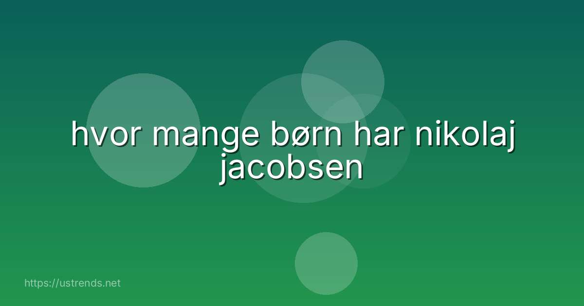hvor mange børn har nikolaj jacobsen