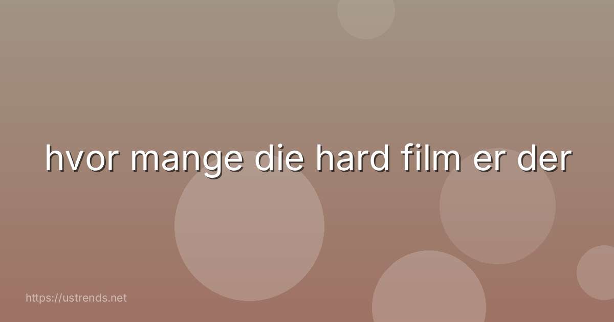 hvor mange die hard film er der