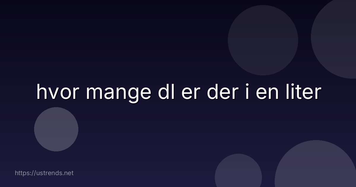 hvor mange dl er der i en liter