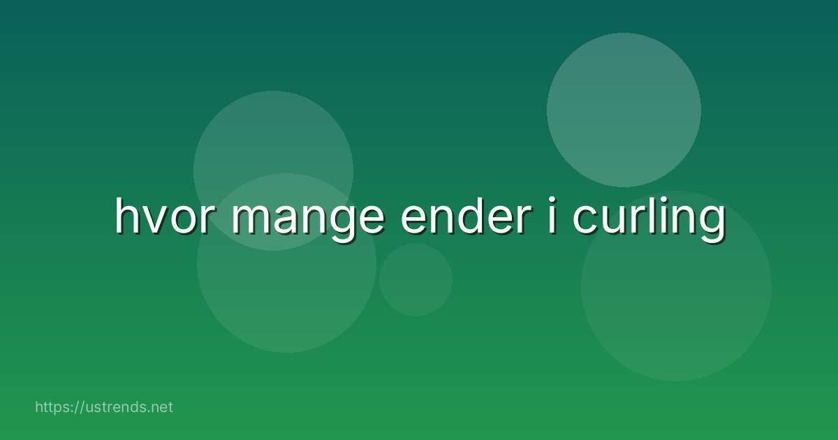 hvor mange ender i curling