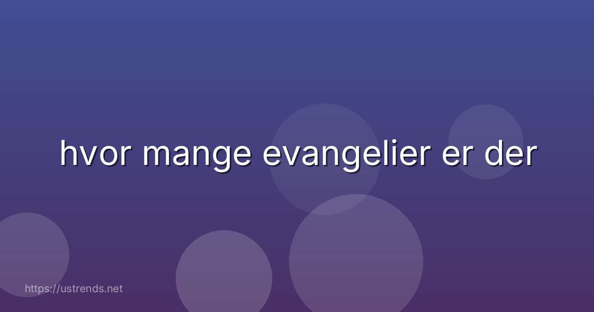 hvor mange evangelier er der