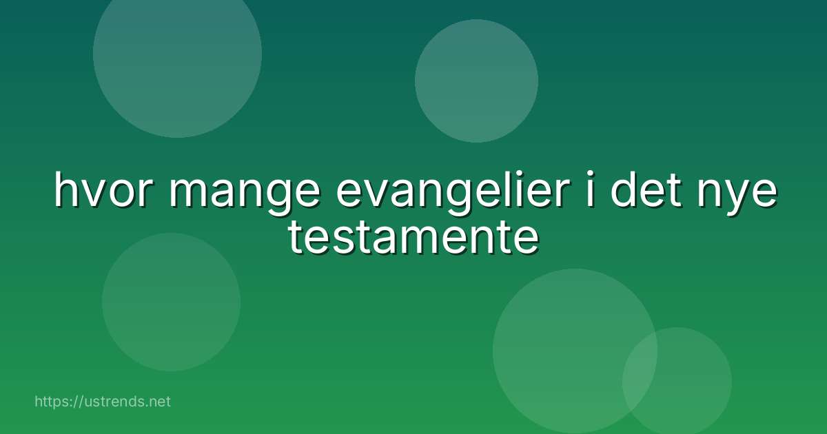 hvor mange evangelier i det nye testamente