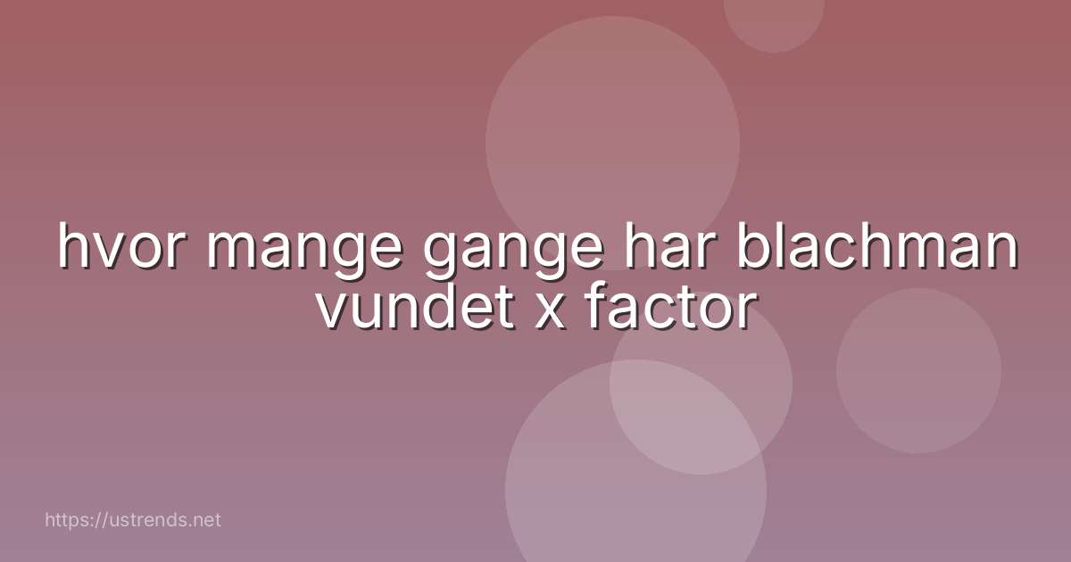 hvor mange gange har blachman vundet x factor