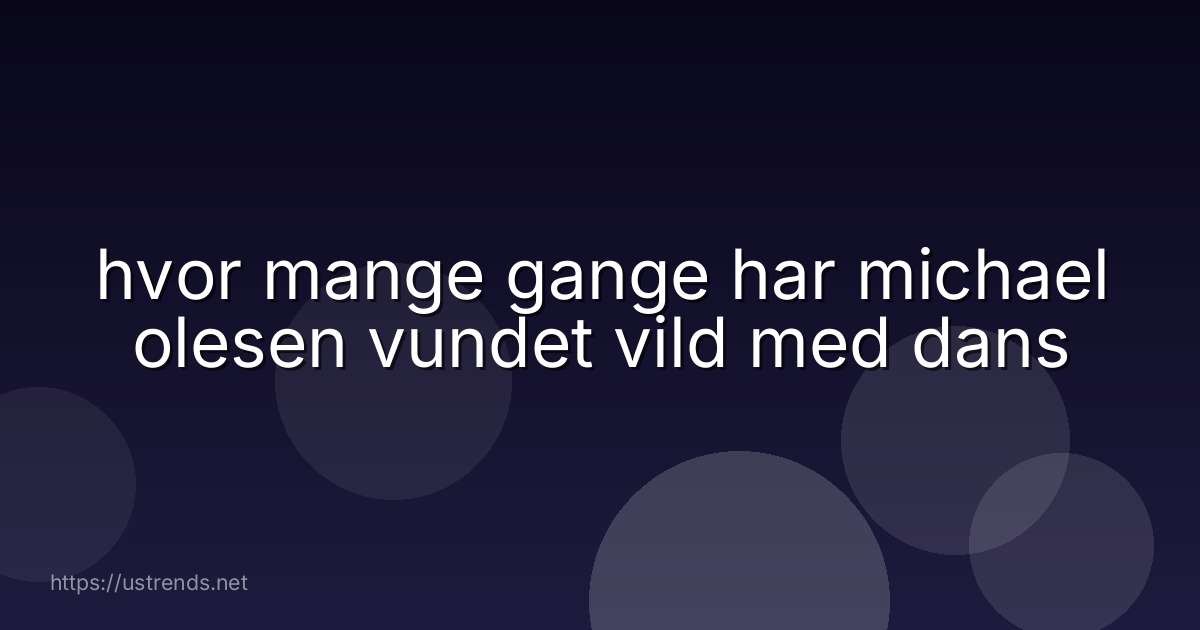 hvor mange gange har michael olesen vundet vild med dans