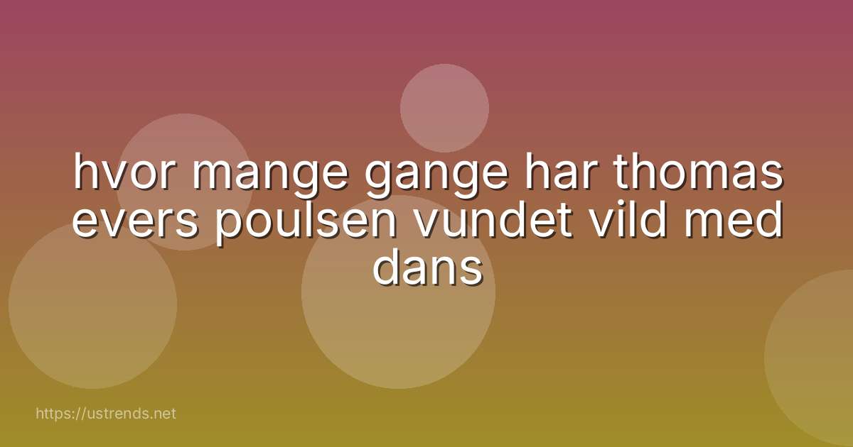 hvor mange gange har thomas evers poulsen vundet vild med dans